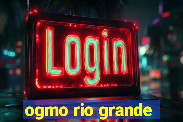 ogmo rio grande
